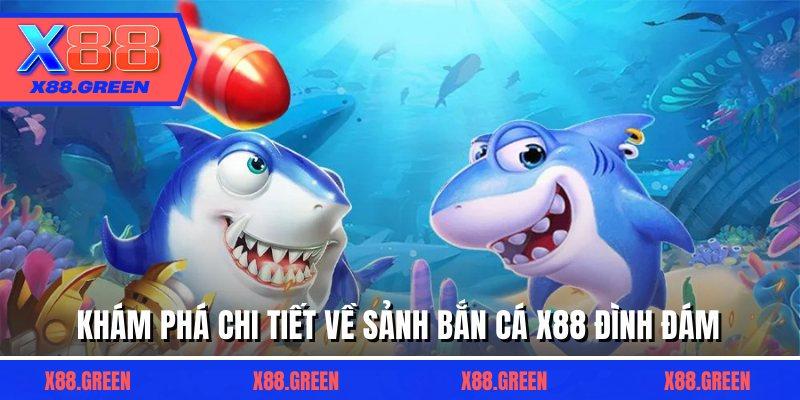 Khám phá chi tiết về sảnh bắn cá X88 đình đám