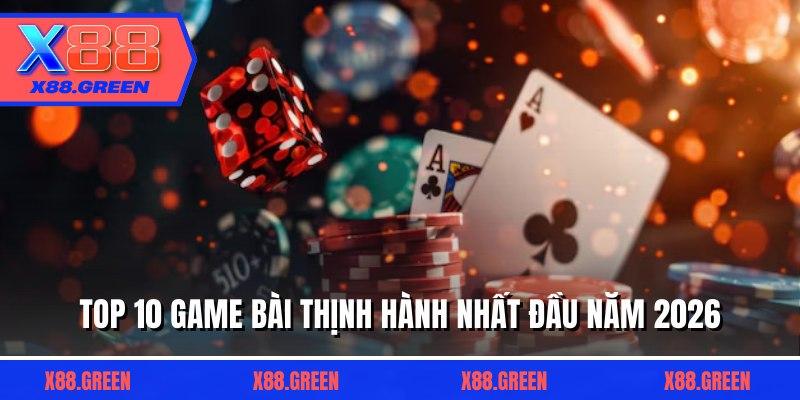 Top 10 game bài thịnh hành nhất đầu năm 2026